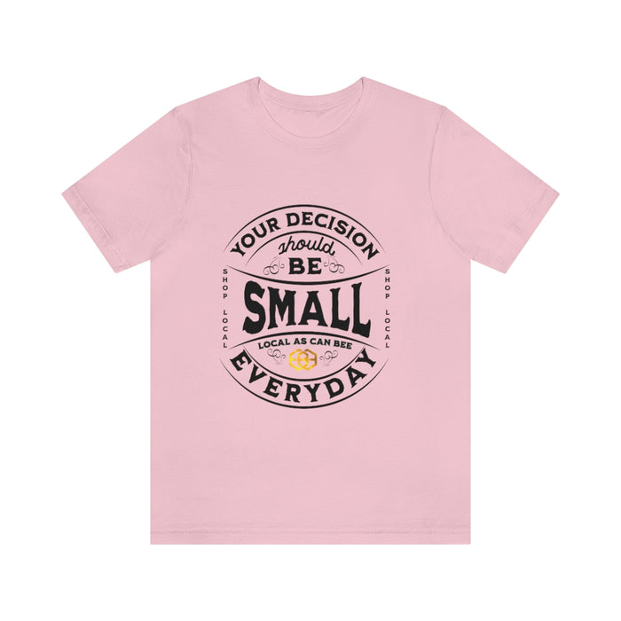 Unisex Short Sleeve Tee - "Your Decision Should Be Small Everyday"™