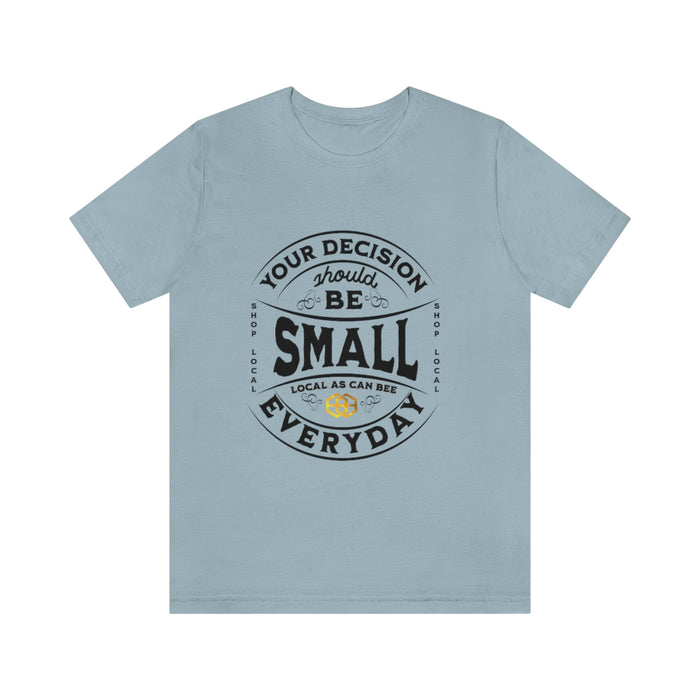 Unisex Short Sleeve Tee - "Your Decision Should Be Small Everyday"™