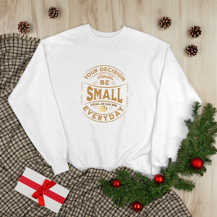'Your Decision Should Be Small"™ Long Sleeve Sweatshirt